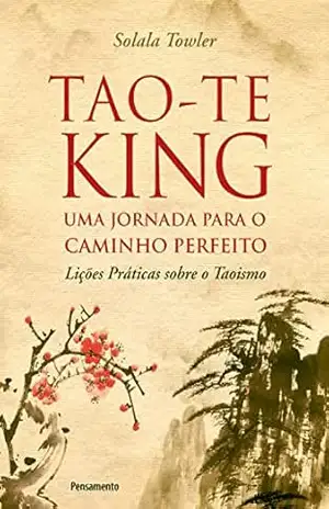 Capa do livro Tao–Te King – Uma Jornada para o Caminho Perfeito - Solala Towler