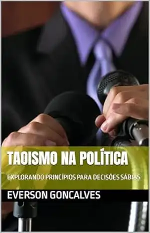 Capa do livro TAOISMO NA POLÍTICA: EXPLORANDO PRINCÍPIOS PARA DECISÕES SÁBIAS - MAGOGUE GONCALVES