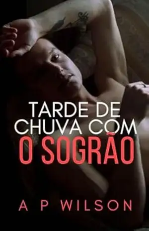 Tarde de Chuva com o Sogrão (Contos Gays Age Gap (Diferença de Idade) Livro 9) – A P Wilson