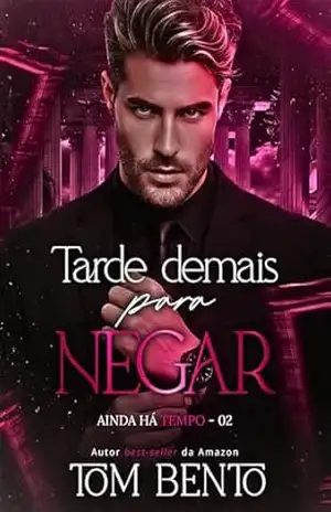 Tarde demais para Negar (Ainda há Tempo – Livro 2) – Tom Bento Tarde demais para Negar (Ainda há Tempo – Livro 2) – Tom Bento