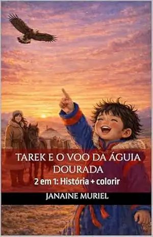 Tarek e o Voo da Águia Dourada: 2 em 1: História + colorir . Uma história sobre respeito e paciência (Pequenos Pintores, Grandes Lições) – Janaine Muriel Mozzer Wathier