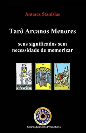 Tarô Arcanos Menores, seus significados sem necessidade de memorizar – Antares Stanislas