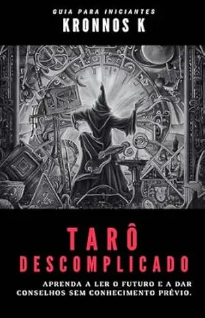 Tarô Descomplicado: Aprenda a ler o futuro e a dar conselhos através das cartas mesmo sem conhecimento prévio. – Kronnos  K