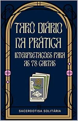 Tarô Diário na Prática: interpretações para as 78 cartas - Sacerdotisa Solitária Tarô Diário na Prática: interpretações para as 78 cartas - Sacerdotisa Solitária