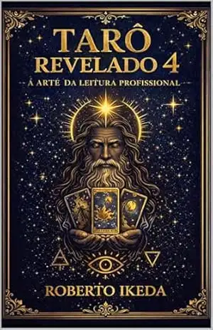 Tarô Revelado 4: A Arte da Leitura Profissional (Universo do Tarô – Explorando os Segredos das Cartas) – Roberto Ikeda