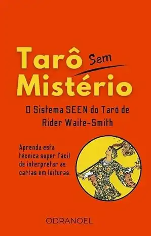 Baixar TARÔ SEM MISTÉRIO: Aprenda o Sistema SEEN – Uma técnica super fácil para ler as 78 Cartas do Tarô pdf, epub, mobi, eBook