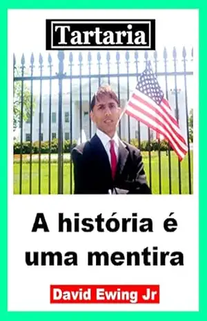 Tartaria – A história é uma mentira: Portuguese – David Ewing Jr