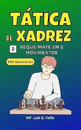 Baixar Táticas de Xadrez 2 Mate em 2 Movimentos: 550 exercícios para crianças e iniciantes que desejam melhorar suas habilidades táticas no xadrez (Táticas de xadrez para vencedores) pdf, epub, mobi, eBook