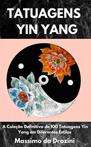 Baixar TATUAGENS YIN YANG: A Coleção Definitiva de 100 Tatuagens Yin Yang em Diferentes Estilos (IMAGENS PARA TATUAGENS Livro 5) pdf, epub, mobi, eBook