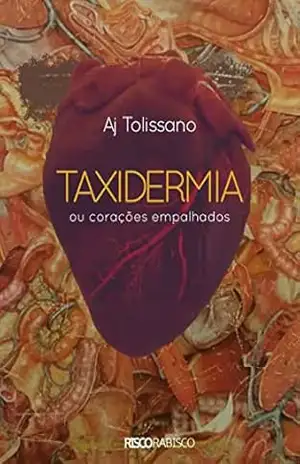Taxidermia: ou corações empalhados – A.J. Tolissano