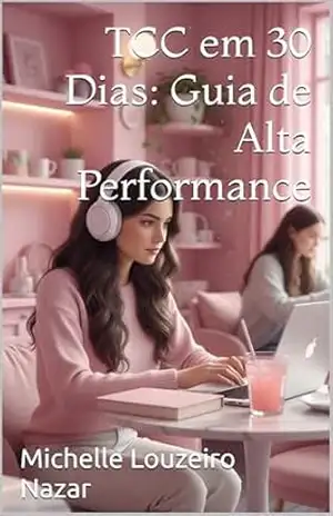 TCC em 30 Dias: Guia de Alta Performance – Michelle Louzeiro Nazar