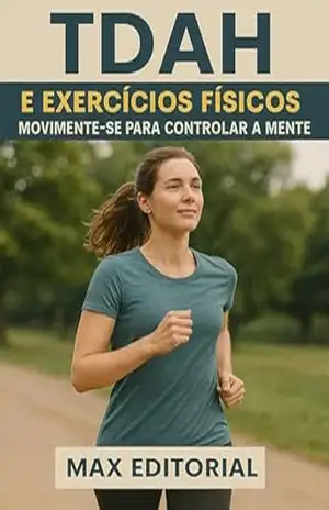 TDAH e Exercícios Físicos: Movimente–se para Controlar a Mente (Descubra o Poder por Trás do TDAH) – MAX EDITORIAL