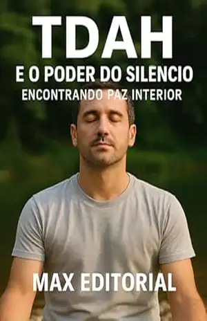 TDAH e o Poder do Silêncio: Encontrando Paz Interior (Descubra o Poder por Trás do TDAH) – MAX EDITORIAL