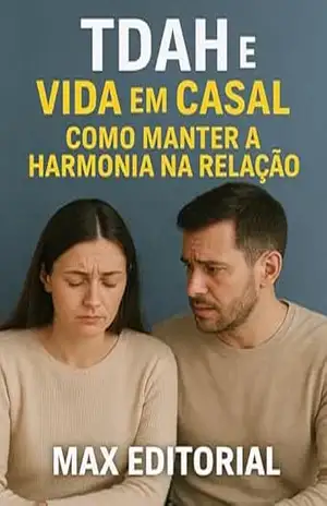 Capa do livro TDAH e Vida em Casal: Como Manter a Harmonia na Relação (Descubra o Poder por Trás do TDAH) - MAX EDITORIAL