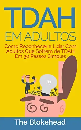 Baixar TDAH em Adultos – Como Reconhecer e Lidar Com Adultos Que Sofrem de TDAH Em 30 Passos Simples pdf, epub, mobi, eBook