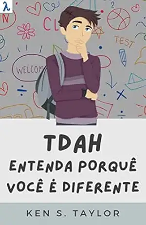 TDAH: Entenda Porquê Você É Diferente – Ken S. Taylor TDAH: Entenda Porquê Você É Diferente – Ken S. Taylor