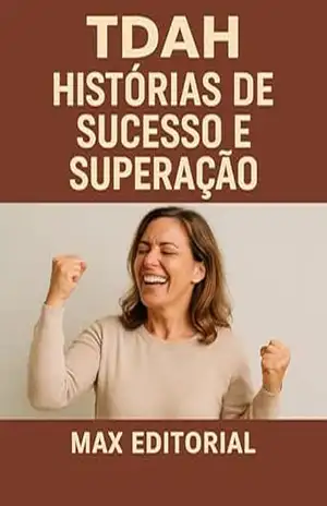 TDAH: Histórias de Sucesso e Superação (Descubra o Poder por Trás do TDAH) – MAX EDITORIAL
