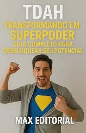 TDAH: Transformando em Superpoder: Guia Completo para Desbloquear Seu Potencial (Descubra o Poder por Trás do TDAH) – MAX EDITORIAL