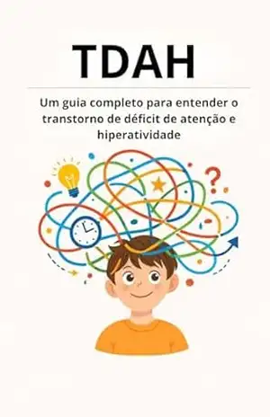 TDAH: Um guia completo para entender o transtorno de déficit de atenção e hiperatividade - Paoletti TDAH: Um guia completo para entender o transtorno de déficit de atenção e hiperatividade - Paoletti