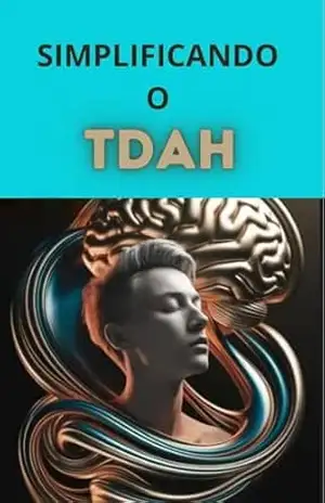 TDAH um guia detalhado e abrangente: Este guia explora o TDH desde a sua definição ate estrátegia e gerenciamentoe histórias inspiradoras – VANESSA PEREIRA
