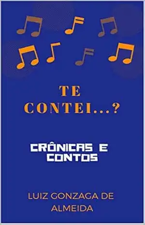 TE CONTEI…?: CRÔNICAS E CONTOS – LUIZ DE ALMEIDA