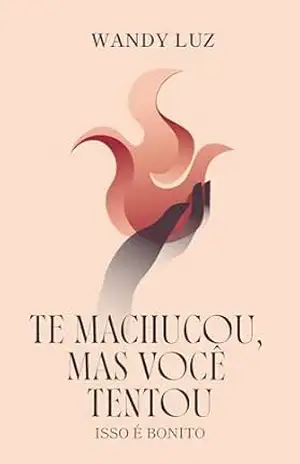 TE MACHUCOU, MAS VOCÊ TENTOU. ISSO É BONITO - Wandy Luz TE MACHUCOU, MAS VOCÊ TENTOU. ISSO É BONITO - Wandy Luz