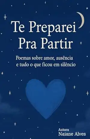 Capa do livro Te preparei pra partir: Poemas sobre amor, ausência e tudo o que ficou em silêncio. - Naiane Alves