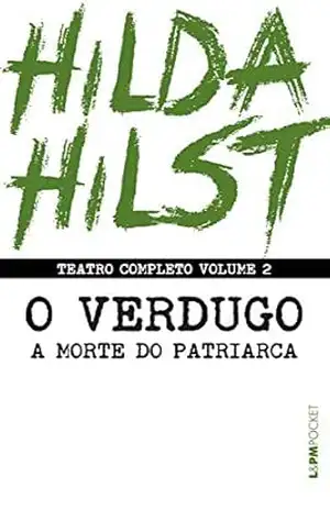 Teatro completo volume 2: O verdugo seguido de A morte do patriarca (Teatro Completo de Hilda Hilst) – Hilda Hilst
