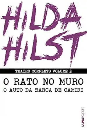Teatro completo volume 3: O rato no muro seguido de Auto da barca de Camiri (Teatro Completo de Hilda Hilst) – Hilda Hilst