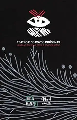 Capa do livro Teatro e os povos indígenas: Janelas abertas para a possibilidade - Naine Terena