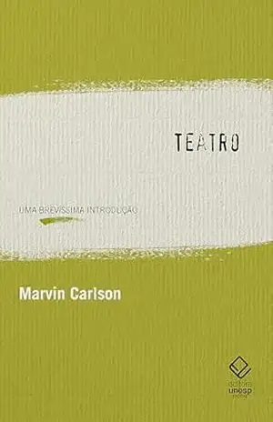 Teatro: Uma brevíssima introdução - Marvin Carlson