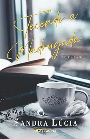 Tecendo a madrugada – Sandra Lúcia de Souza Santos Tecendo a madrugada – Sandra Lúcia de Souza Santos