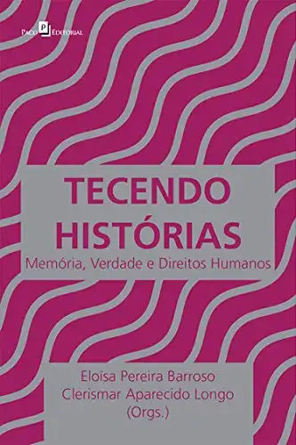 Baixar Tecendo Histórias: Memória, Verdade e Direitos Humanos pdf, epub, mobi, eBook