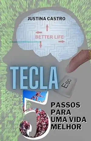 TECLA ESC: 5 Passos para uma vida melhor – Justina Castro