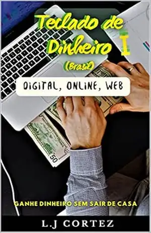Capa do livro Teclado De Dinheiro: Ganhe dinheiro sem sair de casa ''Digital, Online e Web'' (Plantando o Dinheiro Livro 1) - L.J  Cortez