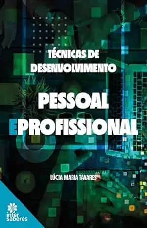 Técnicas de desenvolvimento pessoal e profissional – Lúcia Maria Tavares