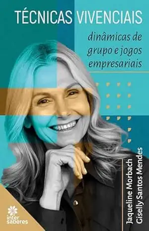 Técnicas Vivenciais:: dinâmicas de grupo e jogos empresariais – Jaqueline Morbach