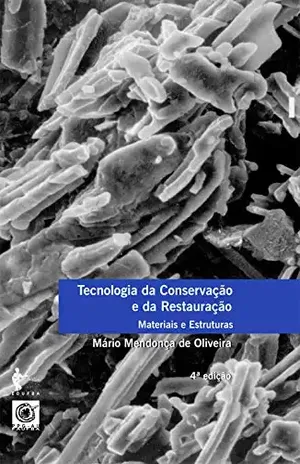 Tecnologia da conservação e da restauração – materiais e estruturas: um roteiro de estudos – Mário Mendonça de Oliveira Tecnologia da conservação e da restauração – materiais e estruturas: um roteiro de estudos – Mário Mendonça de Oliveira