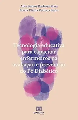 Tecnologia educativa para capacitar enfermeiros na avaliação e prevenção do Pé Diabético - Aíka Barros Barbosa Maia Tecnologia educativa para capacitar enfermeiros na avaliação e prevenção do Pé Diabético - Aíka Barros Barbosa Maia