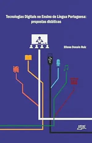 Capa do livro TECNOLOGIAS DIGITAIS NO ENSINO DE LÍNGUA PORTUGUESA: propostas didáticas - Eliana Donaio Ruiz