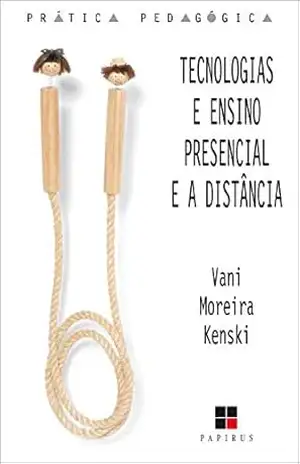 Tecnologias e ensino presencial e a distância – Vani Moreira Kenski Tecnologias e ensino presencial e a distância – Vani Moreira Kenski