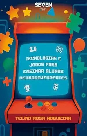 Tecnologias e Jogos para Ensinar Alunos Neurodivergentes – TELMO ROSA NOGUEIRA