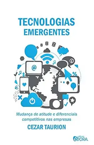 Tecnologias emergentes; Mudança de atitude e diferenciais competitivos nas empresas – Cezar Taurion