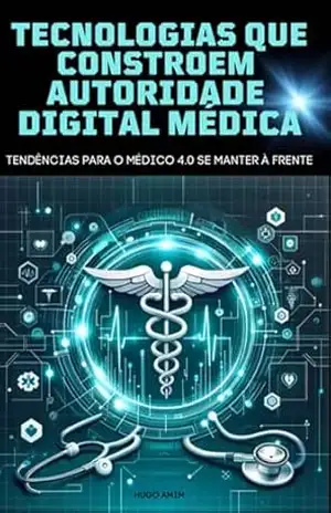 Tecnologias Que Constroem Autoridade Digital Do Médico 4.0 - Hugo Amim