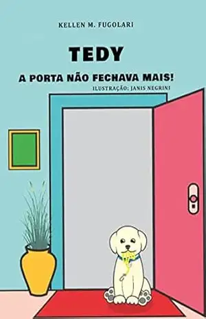 TEDY: A PORTA NÃO FECHAVA MAIS! – Kellen M. FUGOLARI