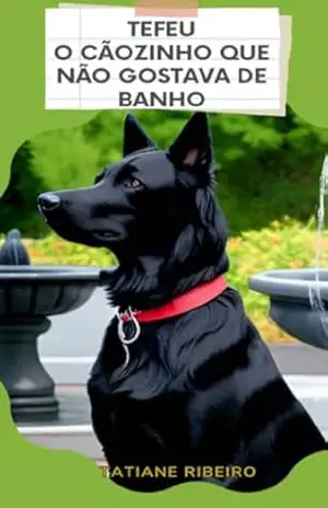 Tefel O cãozinho que não gostava de banho (Aprendendo com os amigos) – Tatiane Ribeiro