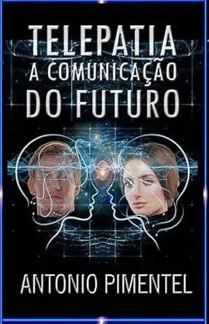 TELEPATIA | A COMUNICAÇÃO DO FUTURO – ANTONIO PIMENTEL
