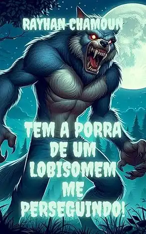 Baixar Tem a Porra de um Lobisomem me Perseguindo!: Conto 2 de ''Eita, porra!'' pdf, epub, mobi, eBook