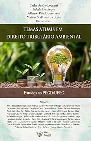 Temas atuais em Direito Tributário Ambiental: Estudos no PPGD/UFSC – Carlos Leonetti Temas atuais em Direito Tributário Ambiental: Estudos no PPGD/UFSC – Carlos Leonetti