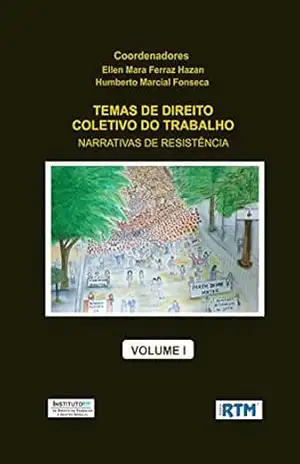 Capa do livro TEMAS DE DIREITO COLETIVO DO TRABALHO: NARRATIVAS DE RESISTÊNCIA - Ellen Mara Ferraz Hazan